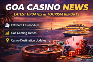 Goa casino news latest updates from Goa casino tourism and gaming industry